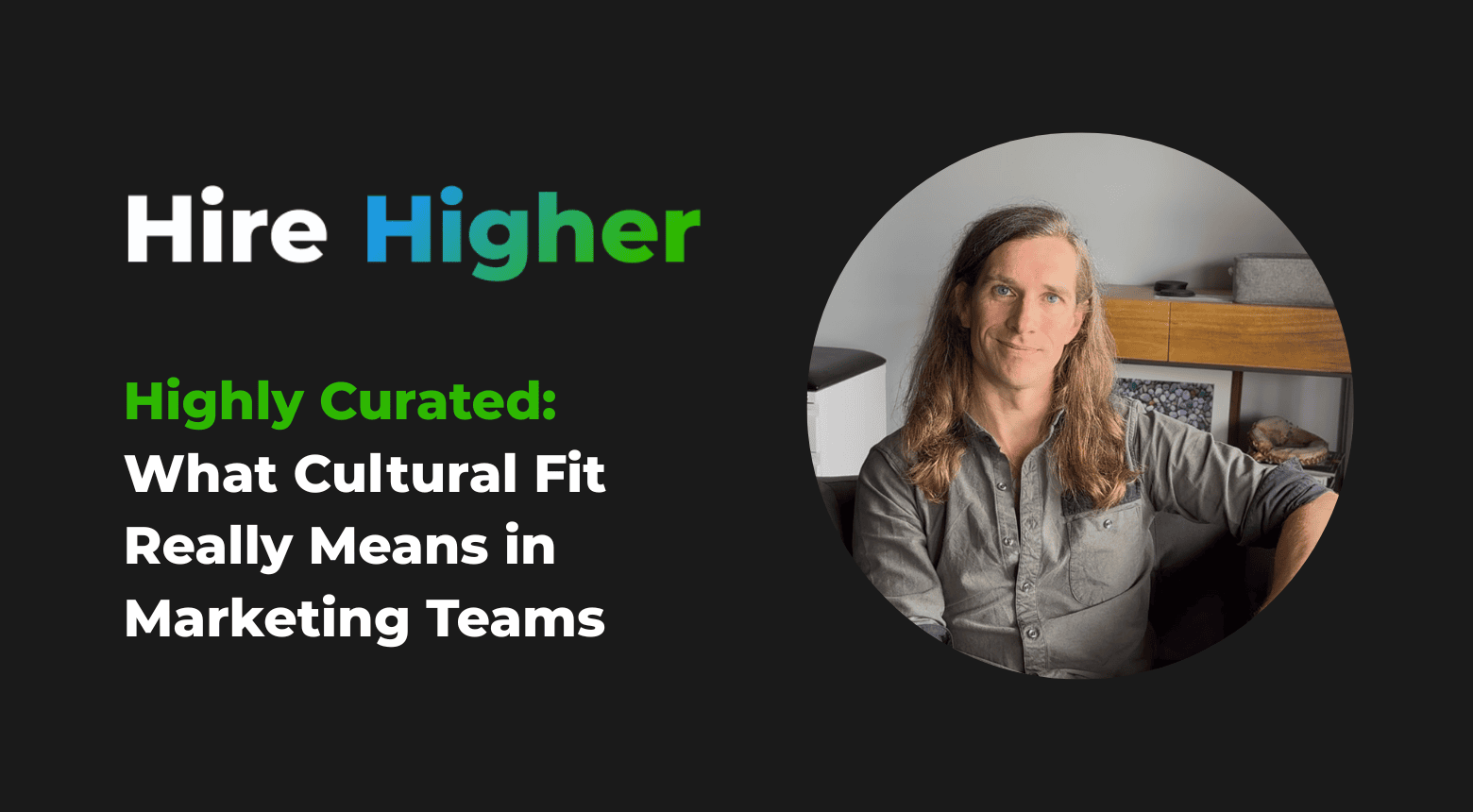 Man with long hair featured in Hire Higher blog post about cultural fit in marketing teams.